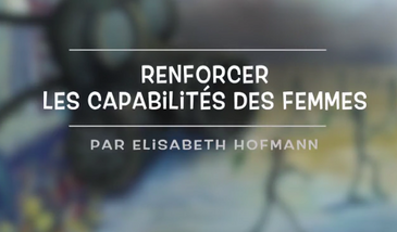 Comment renforcer les capabilités des femmes ?