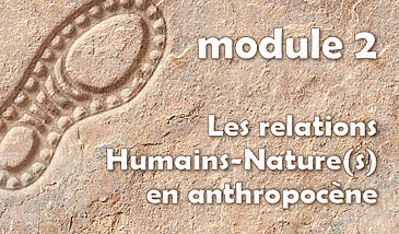 S3C-Module 2 - Les relations Humains-Nature(s) en anthropocène