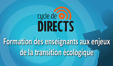 Cycle de Directs - Formation des enseignants aux enjeux de la transition écologique