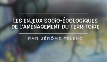 Les enjeux socio-écologiques de l’aménagement du territoire