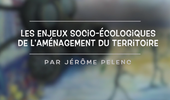 Les enjeux socio-écologiques de l’aménagement du territoire