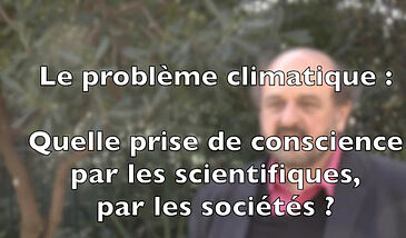 Le problème climatique : Quelle prise de conscience par les scientifiques ? Par les sociétés ?