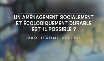 Un aménagement socialement et écologiquement durable est-ce possible ?