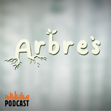 Podcast Arbres Arbres