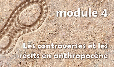 S3C-Module 4 - Les controverses et les récits en anthropocène