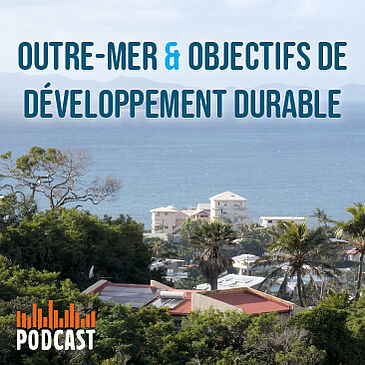 Outre-mer et Objectifs de Développement Durable : ils relèvent les défis